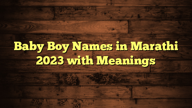 Baby Boy Names in Marathi 2023 with Meanings