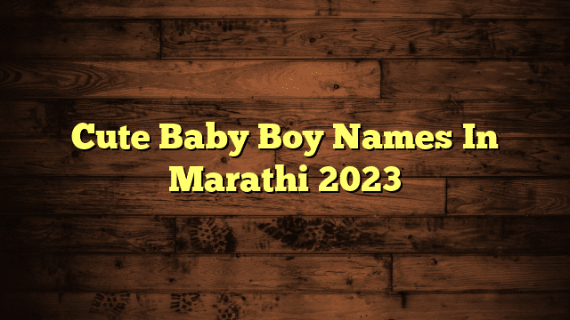 Cute Baby Boy Names In Marathi 2023