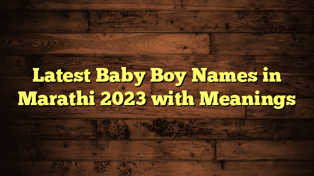 Latest Baby Boy Names in Marathi 2023 with Meanings