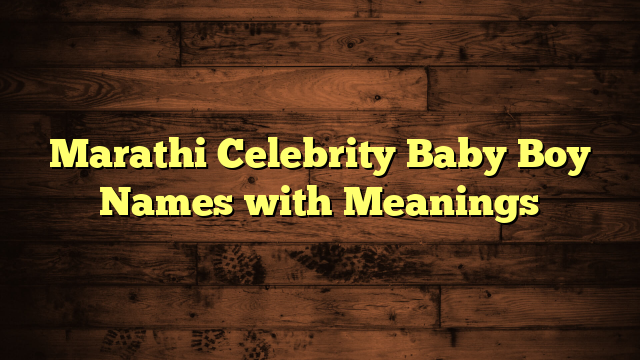 Marathi Celebrity Baby Boy Names with Meanings