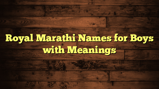 Royal Marathi Names for Boys with Meanings