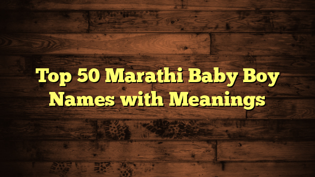 Top 50 Marathi Baby Boy Names with Meanings